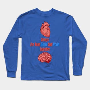 Always Use Your Heart And Brain Together ( Wise Quote ) Long Sleeve T-Shirt